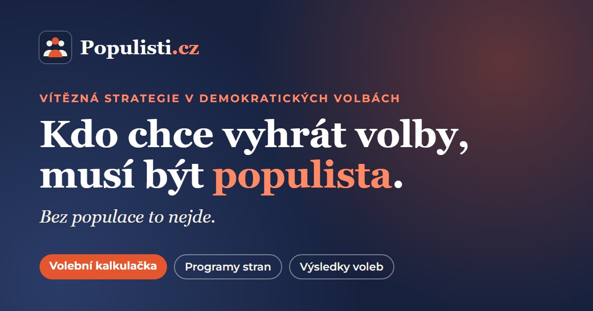 Populisti.cz – volební kalkulačka podle programů stran: Kdo chce vyhrát volby, musí být populista
